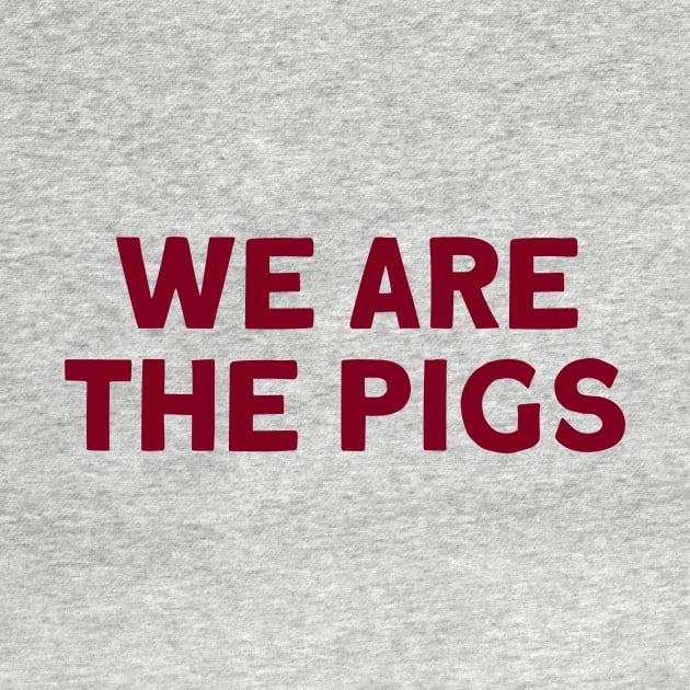 We Are The Pigs, burgundy by Perezzzoso